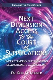 Front cover of Next Dimension Access to the Court of Supplications by Ron M. Horner