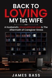 Front cover of Back to Loving My 1st Wife by James Bass