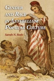 Front cover of Gender and Race in Antebellum Popular Culture by Sarah N. Roth
