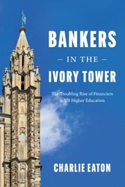 Front cover of Bankers in the Ivory Tower by Charlie Eaton