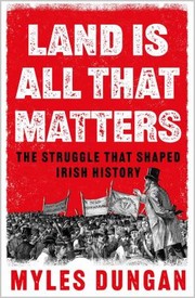 Front cover of Land Is All That Matters by Myles Dungan