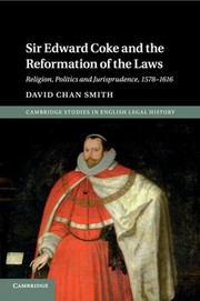 Front cover of Sir Edward Coke and the Reformation of the Laws by David Chan Smith