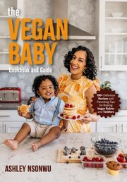 Front cover of Vegan Guide and Cookbook for Babies and Toddlers by Ashley Nsonwu