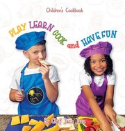 Cover of PLAY LEARN COOK and HAVE FUN by Dulcia Alexander
