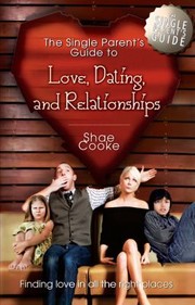 Front cover of The single parent's guide to love, dating, and relationships by Shae Cooke
