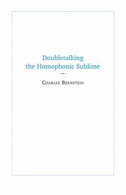 Cover of Doubletalking the Homophonic Sublime by Charles Bernstein