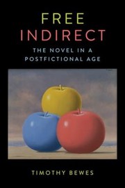 Front cover of Free Indirect - the Novel in a Postfictional Age by Timothy Bewes