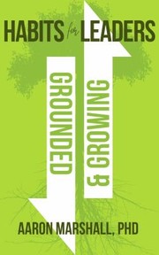 Front cover of Habits for Leaders, Grounded and Growing by Aaron Marshall