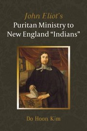 Front cover of John Eliot's Puritan Ministry to New England Indians by Do Hoon Kim