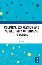 Front cover of Cultural Expression and Subjectivity of Chinese Peasants by Sha Yao