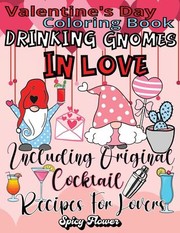 Front cover of Valentine's Day Coloring Book Including Original Cocktail Recipes for Lovers by Spicy Flower