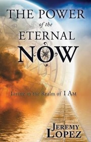 Cover of The power of the eternal now by Jeremy Lopez