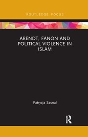 Front cover of Arendt Fanon and Political Violence in Islam by Patrycja Sasnal