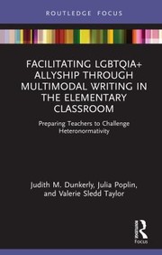 Front cover of Facilitating LGBTQIA+ Allyship Through Multimodal Writing in the Elementary Classroom by Judith M. Dunkerly