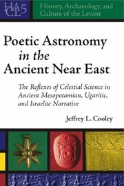 Front cover of Poetic Astronomy in the Ancient Near East by Jeffrey L. Cooley