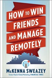 Front cover of How to Win Friends and Manage Remotely by McKenna Sweazey