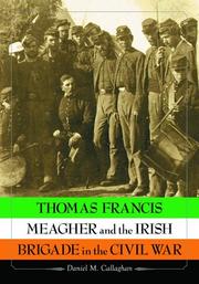 Front cover of Thomas Francis Meagher And the Irish Brigade in the Civil War by Daniel M. Callaghan