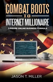 Front cover of Combat Boots to Internet Millionaire by Jason Miller