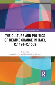 Cover of Culture and Politics of Regime Change in Italy, C. 1494-C. 1559 by Alexander Lee
