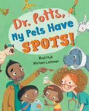 Cover of Dr. Potts, my pets have spots! by Rod Hull