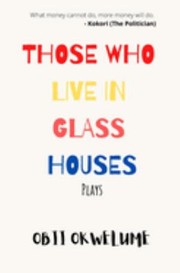 Front cover of Those Who Live in Glass Houses by Obinna Charles Okwelume