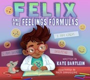 Front cover of Felix and the Feelings Formula by Kate Bartlein