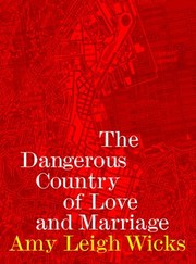 Front cover of Dangerous Country of Love and Marriage by Amy Leigh Wicks