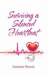 Cover of Surviving a Silenced Heartbeat by Annette Harris