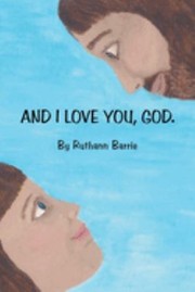 Front cover of And I Love You God by Ruthann Barrie