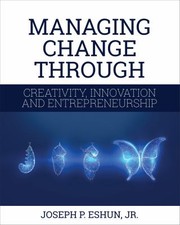 Cover of Managing Change Through Creativity, Innovation, and Entrepreneurship by Joseph Eshun
