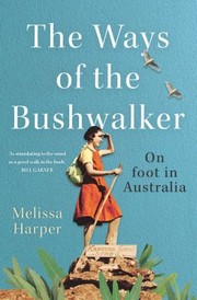 Front cover of The ways of the bushwalker by Melissa Harper