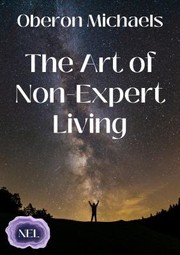 Front cover of Art of Non-Expert Living by Oberon Michaels