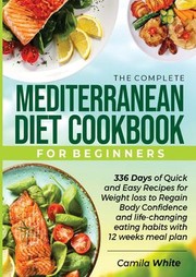 Front cover of Complete Mediterranean Diet Cookbook for Beginners by Camila White