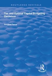 Front cover of Tax and Optimal Capital Budgeting Decisions by Suzanne Farrar