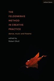 Cover of Feldenkrais Method in Creative Practice by Robert Sholl