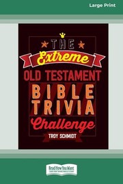 Front cover of Extreme Old Testament Bible Trivia Challenge [Standard Large Print 16 Pt Edition] by Troy Schmidt