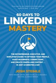 Front cover of 60 Days to LinkedIn Mastery by Josh Steimle