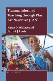 Front cover of Trauma Informed Teaching Through Play Art Narrative (PAN) by Karen O. Wallace