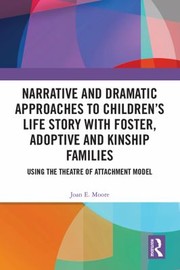 Front cover of Narrative and Dramatic Approaches to Children's Life Story with Foster, Adoptive and Kinship Families by Joan E. Moore