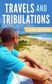 Front cover of Travels and Tribulations by Tyrel Nelson