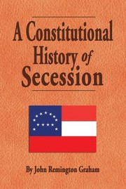 Front cover of Constitutional History of Secession by John Remington Graham