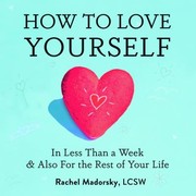 Front cover of How to Love Yourself in Less Than a Week by Rachel Madorsky