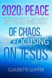 Cover of 2020 : PEACE in the Midst of Chaos; by Claudette Gunter