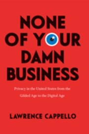 Front cover of None of Your Damn Business by Lawrence Cappello
