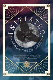 Front cover of Initiated by Amanda Yates Garcia