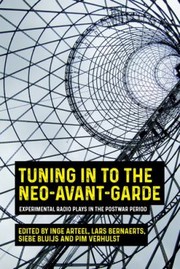 Front cover of Tuning in to the Neo-Avant-garde by Inge Arteel