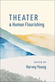 Front cover of Theater and Human Flourishing by Harvey Young