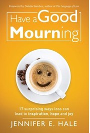 Cover of Have a Good Mourning by Jennifer Hale