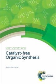 Front cover of Catalyst-Free Organic Synthesis by Goutam Brahmachari
