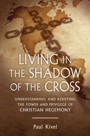 Front cover of Living in the shadow of the cross by Paul Kivel